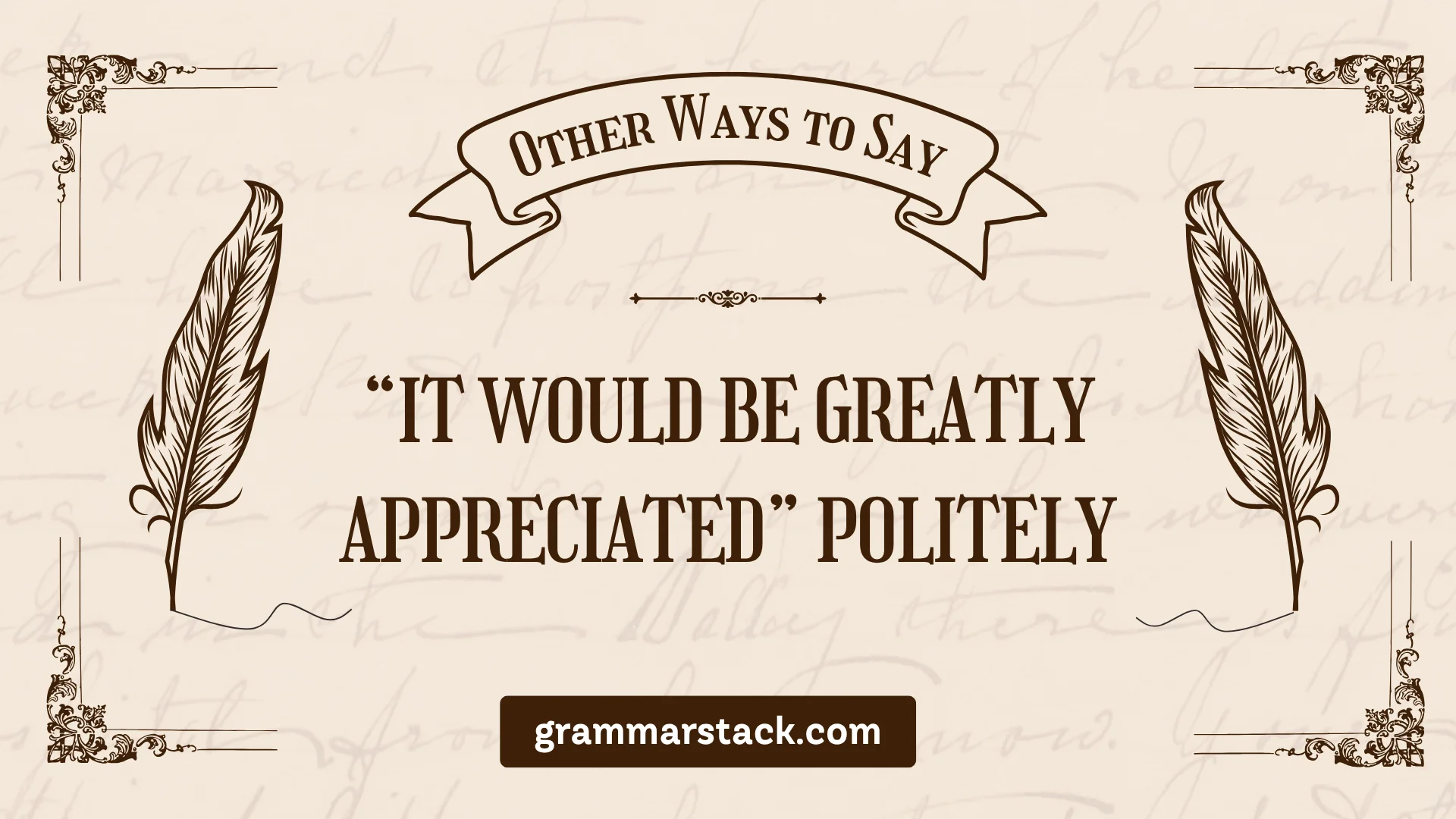 it would be greatly appreciated politely
